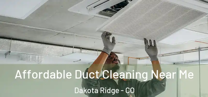  Affordable Duct Cleaning Near Me Dakota Ridge - CO