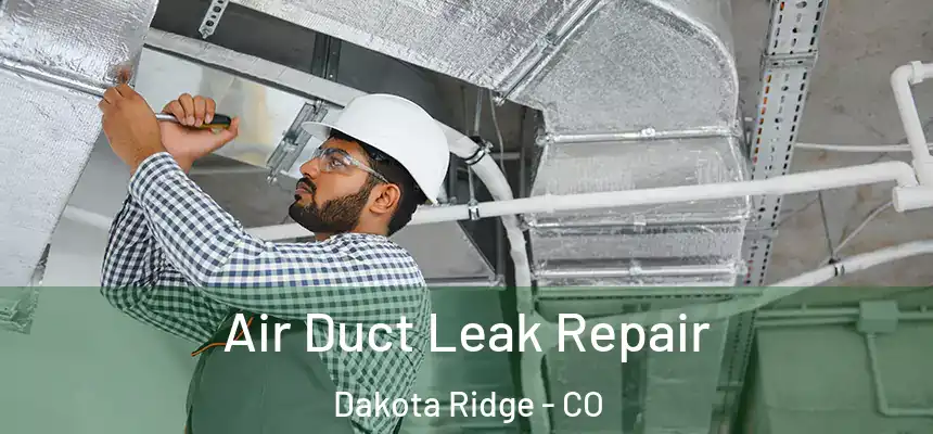  Air Duct Leak Repair Dakota Ridge - CO