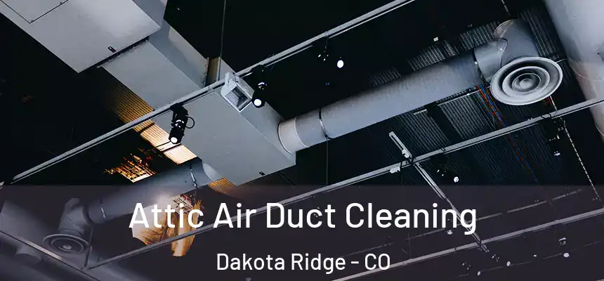  Attic Air Duct Cleaning Dakota Ridge - CO