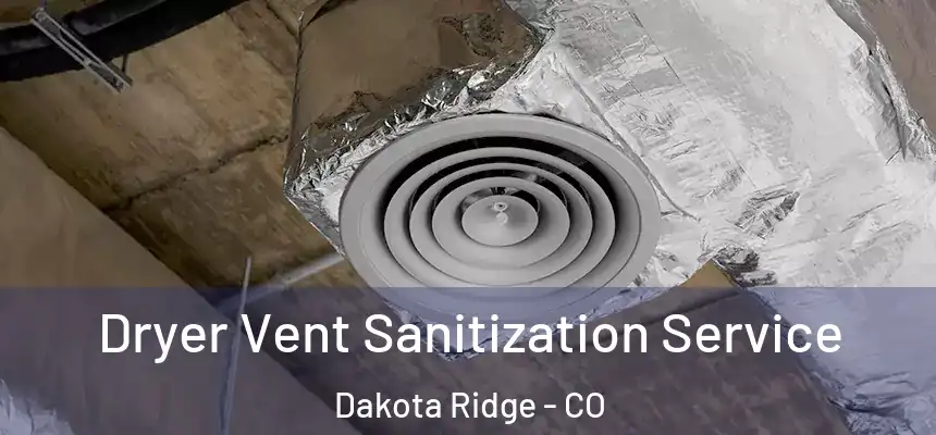  Dryer Vent Sanitization Service Dakota Ridge - CO