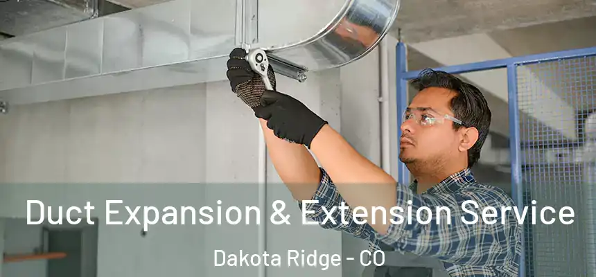  Duct Expansion & Extension Service Dakota Ridge - CO