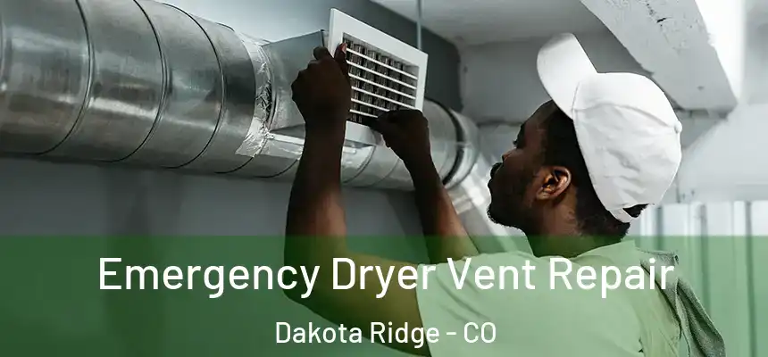  Emergency Dryer Vent Repair Dakota Ridge - CO