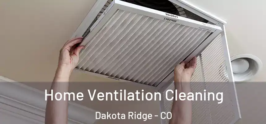  Home Ventilation Cleaning Dakota Ridge - CO