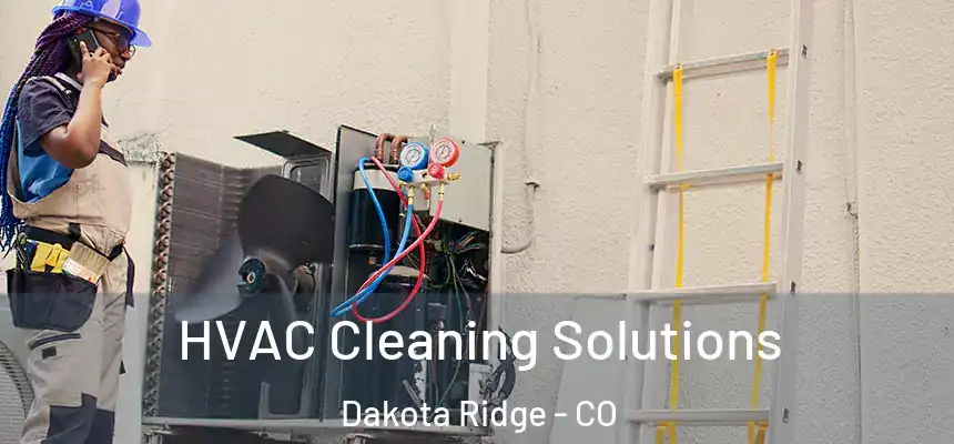  HVAC Cleaning Solutions Dakota Ridge - CO
