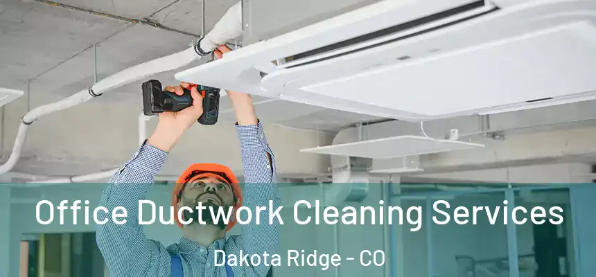  Office Ductwork Cleaning Services Dakota Ridge - CO
