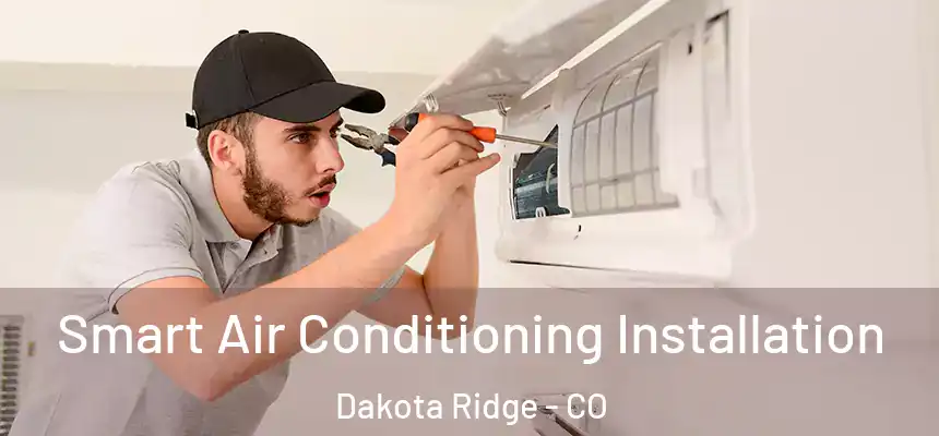  Smart Air Conditioning Installation Dakota Ridge - CO